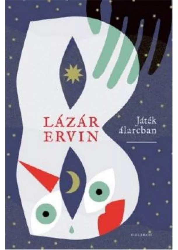 Lázár Ervin - Játék álarcban - Összegyűjtött novellák 1957-1968