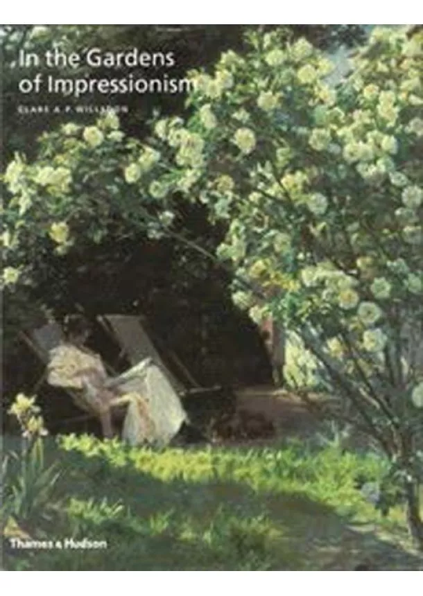 Clare A. P. Willsdon - In the Gardens of Impressionism