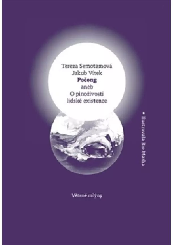 Tereza Semotamová, Jakub Vítek - Počong aneb O pinoživosti lidské existence