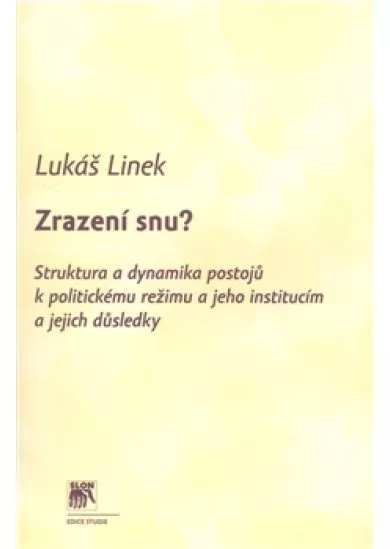 Zrazení snu? - Struktura a dynamika postojů k politickému režimu a jeho institucím a jejich důsledků