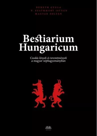 Bestiarium Hungaricum - Csodás lények és teremtmények a magyar néphagyományban