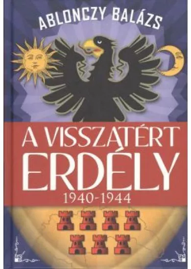 A VISSZATÉRT ERDÉLY 1940-1944.