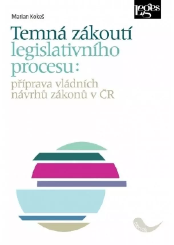 Marian Kokeš - Temná zákoutí legislativního procesu: příprava vládních návrhů zákonů v ČR