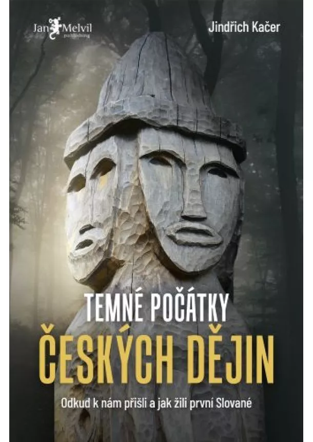 Jindřich Kačer - Temné počátky českých dějich - Odkud k nám přišli a jak žili první Slované