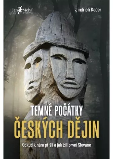 Temné počátky českých dějich - Odkud k nám přišli a jak žili první Slované