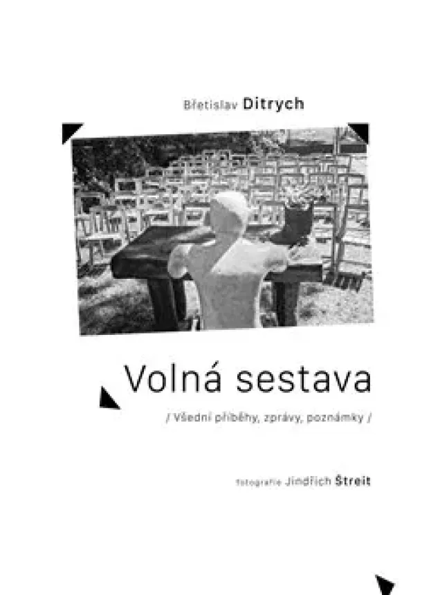 Břetislav Ditrych - Volná sestava - Všední příběhy, zprávy, poznámky