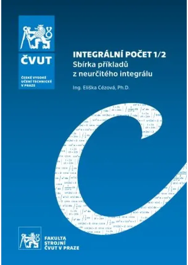 Eliška Cézová - Integrální počet 1/2 - Sbírka příkladů z neurčitého integrálu