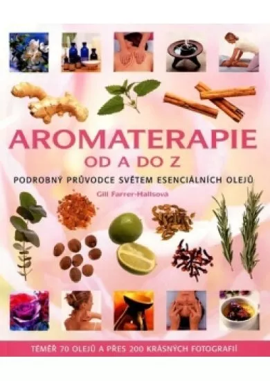 Aromaterapie od A do Z - Podrobný průvodce světem esenciálních olejů