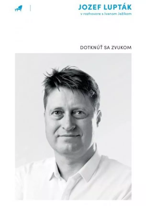 Jozef Lupták, Ivan Ježík - Dotknúť sa zvukom - Jozef Lupták v rozhovore s Ivanom Ježíkom