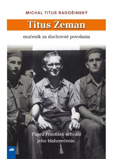 Titus Zeman - mučeník za duchovné povolania
