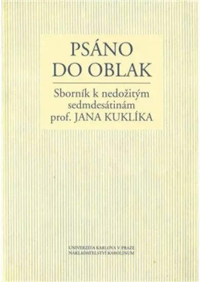 Psáno do oblak - Sborník k nedožitým sedmdesátinám prof. Jana Kuklíka