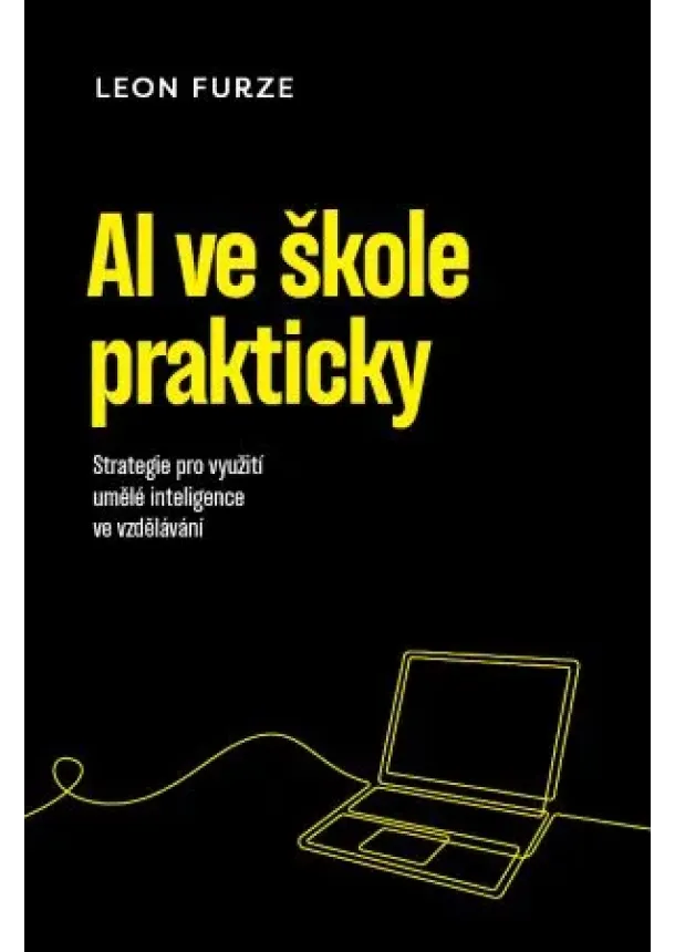 Leon Furze - AI ve škole prakticky - Strategie pro využití generativní umělé inteligence ve vzdělávání