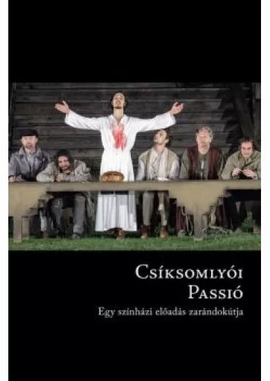 Csíksomlyói passió - Egy színházi előadás zarándokútja