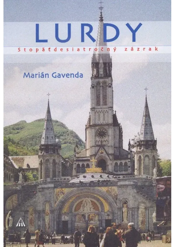 Marián Gavenda - Lurdy - Stopäťdesiatročný zázrak