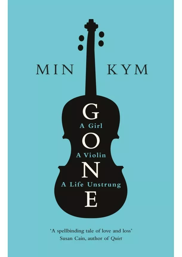 Min Kym - Gone: A Girl, a Violin, a Life Unstrung