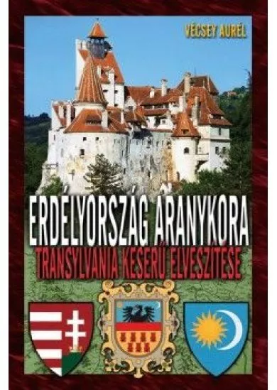 Erdélyország aranykora - Transylvania keserű elveszítése