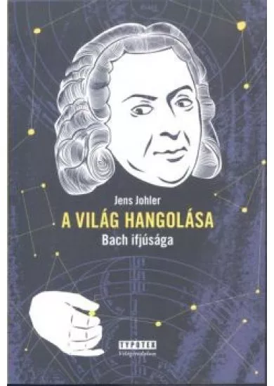 A világ hangolása /Bach ifjúsága