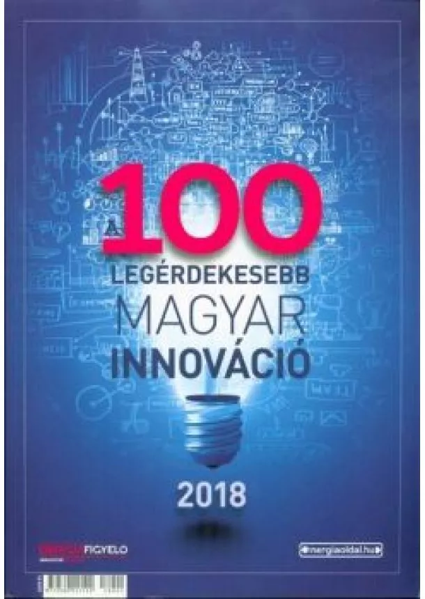Radványi Sándor (szerk.) - 100 legérdekesebb magyar innováció 2018