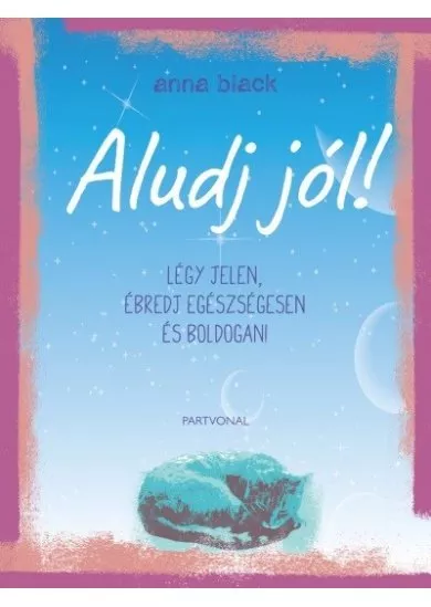 Aludj jól! - Légy jelen, ébredj egészségesen és boldogan!