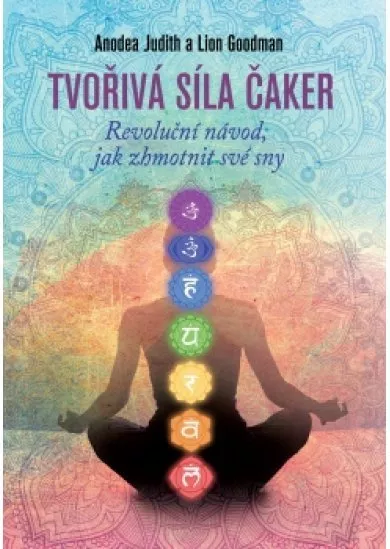 Tvořivá síla čaker - Revoluční návod, jak zhmotnit své sny