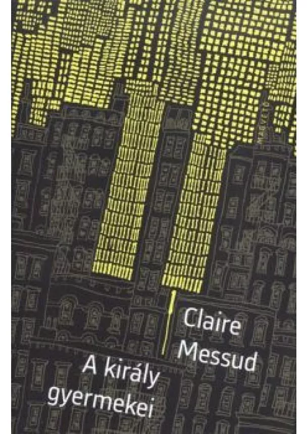 CLAIRE MESSUD - A KIRÁLY GYERMEKEI