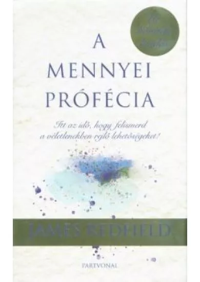 A mennyei prófécia - Itt az idő, hogy felismerd a véletlenekben rejlő lehetőségeket! (új, bővitett kiadás)