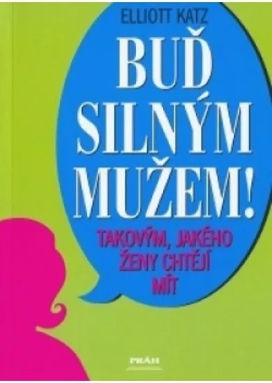 Buď silným mužem - takovým, jakého ženy chtějí