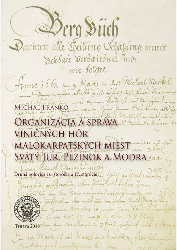 Michal Franko - Organizácia a správa viničných hôr malokarpatských miest Svätý Jur, Pezinok a Modra - Druhá polovica 16. storočia a 17. storočie