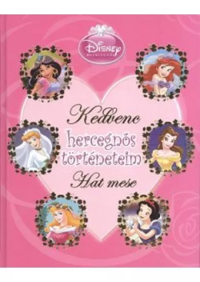 KEDVENC HERCEGNŐS TÖRTÉNETEIM - HAT MESE /DISNEY HERCEGNŐK