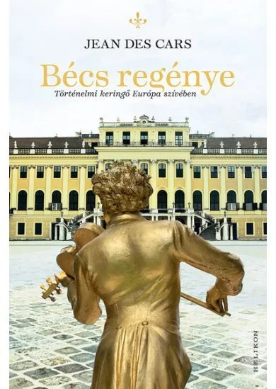 Bécs regénye - Történelmi keringő Európa szívében
