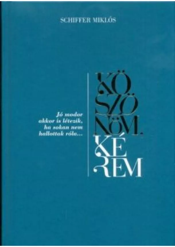 Schiffer Miklós - Köszönöm, kérem - Jómodor akkor is létezik, ha sokan nem hallottak róla