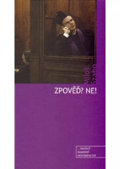 Zpověď? Ne! - nechci! neumím! nezvládnu to!