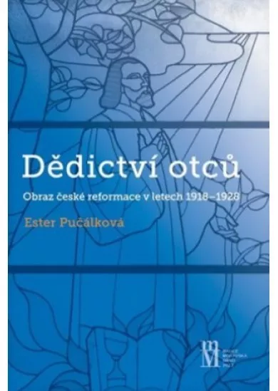 Dědictví otců - Obraz české reformace v letech 1918 - 1928