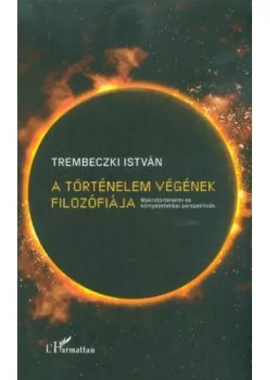 A történelem végének filozófiája - Makrotörténelmi és környezetetikai perspektívák