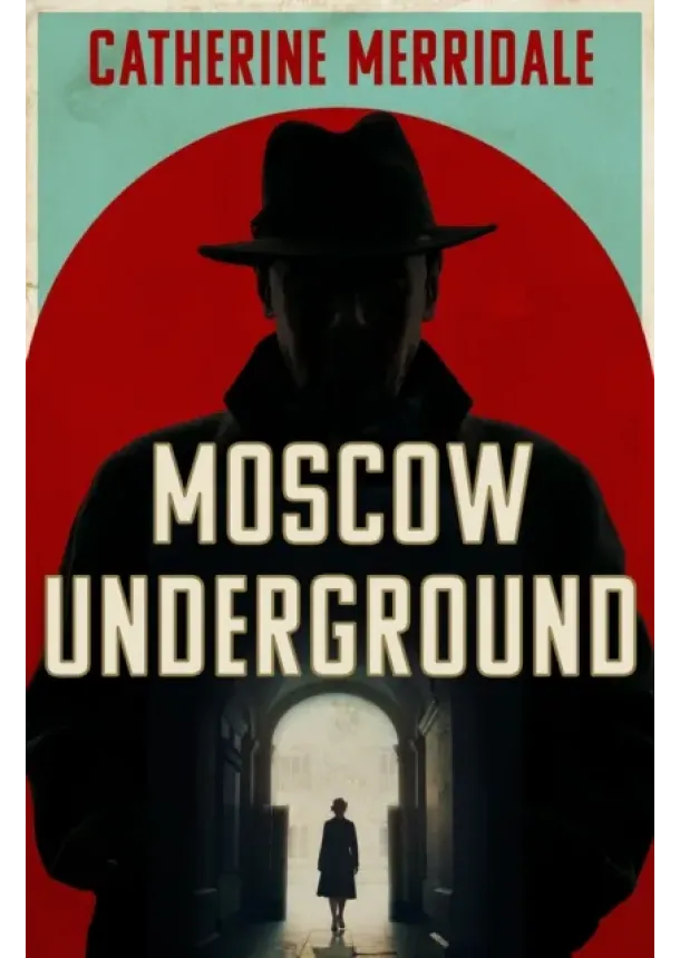 Catherine Merridale - Moscow Underground