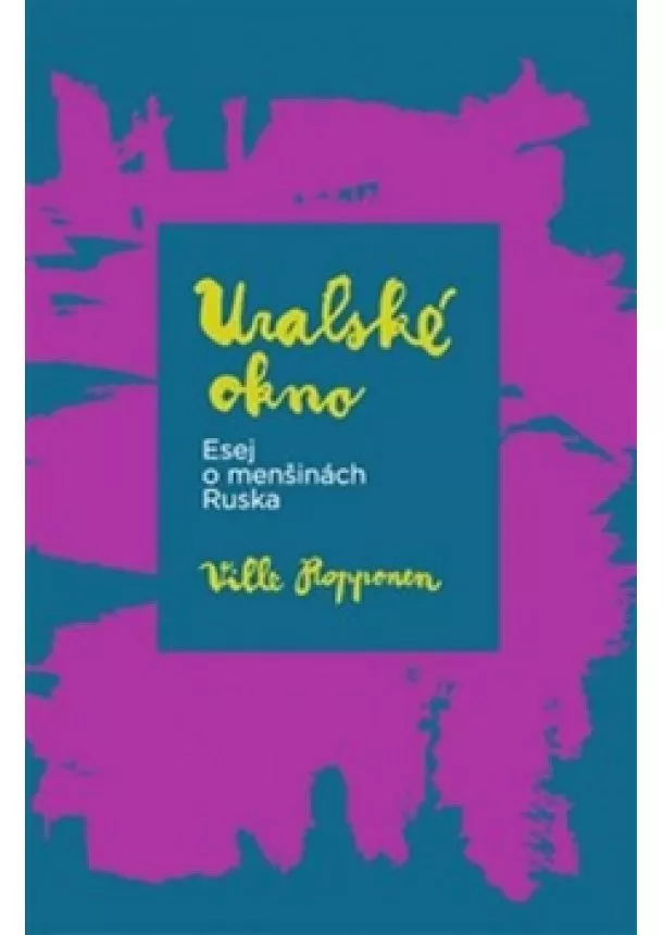 Ville Ropponen - Uralské okno - Esej o menšinách Ruska