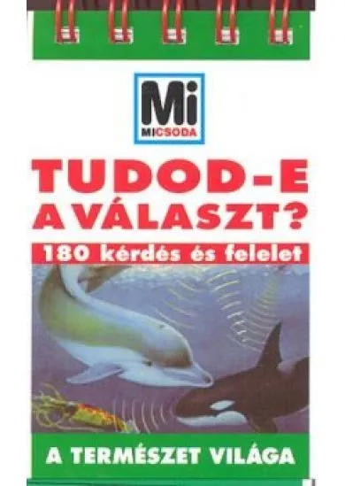 TUDOD-E A VÁLASZT? /A TERMÉSZET VILÁGA