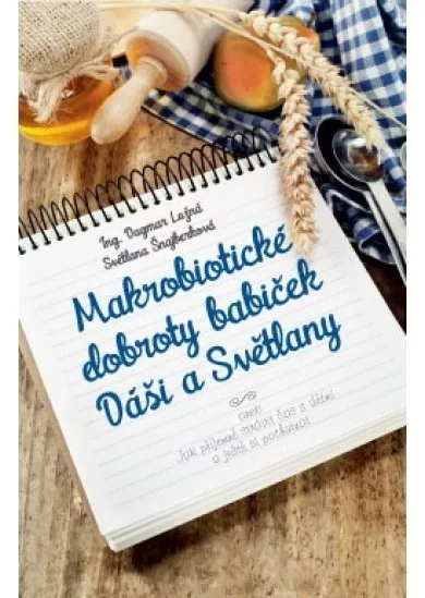 Makrobiotické dobroty babiček Dáši a Světlany - Aneb Jak příjemně strávit čas s dětmi a ještě si pochutnat