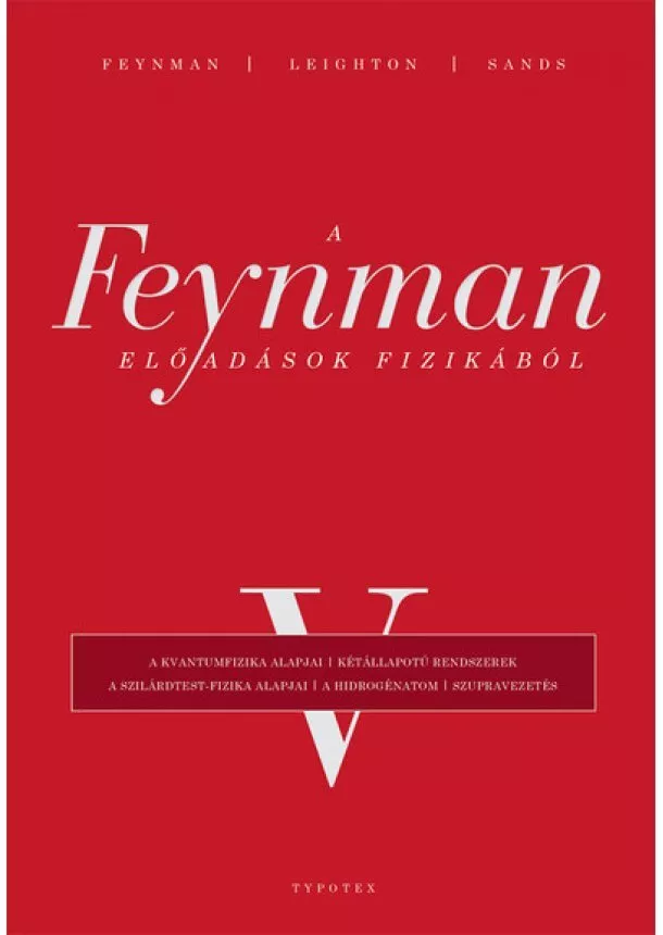 Richard P. Feynman - A Feynman-előadások fizikából V. - A kvantumfizika alapjai, kétállapotú rendszerek, a szilárdtest-fizika alapjai, a hidrogénatom