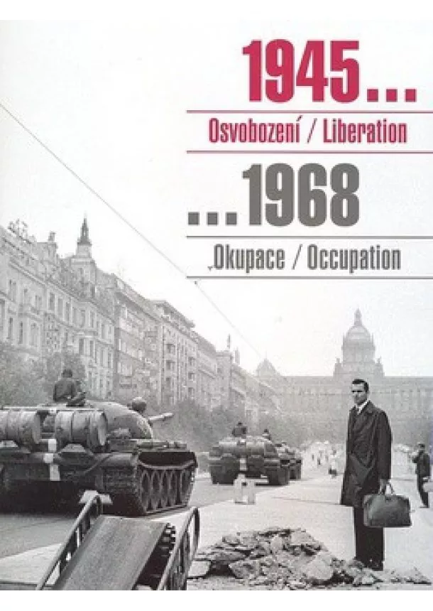 1945 Osvobození / Liberation, 1968 Okupace / Occupation - Sovětská vojska v Československu