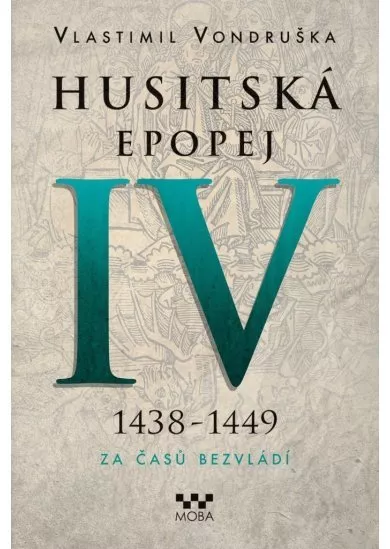 Husitská epopej IV. - 1438 - 1449 Za časů bezvládí