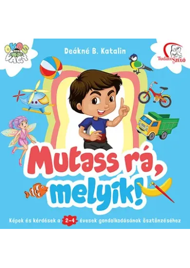 Mutass rá, melyik! - Képek és kérdések a 2-4 évesek gondolkodásának ösztönzéséhez (új kiadás)