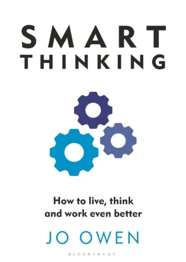 Jo Owen - Smart Thinking : How to live, think and work even better
