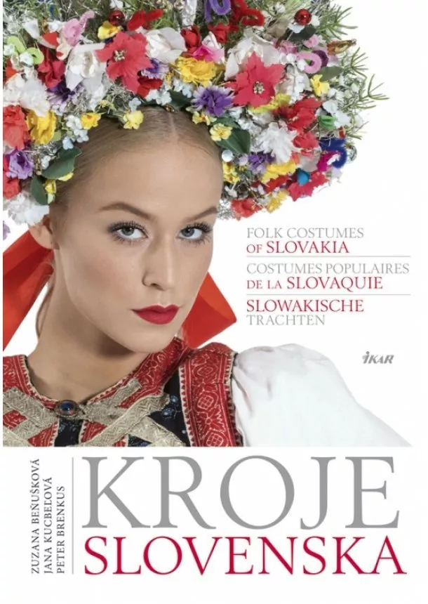 Zuzana Beňušková, Peter Brenkus, Jana Kucbeľová - Kroje Slovenska, Folk Costumes of Slovakia, Costumes populaires de la Slovaquie, Slowakische Trachten