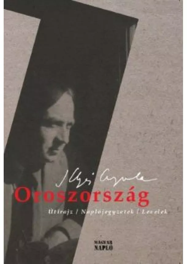 Illyés Gyula - Oroszország - Útirajz, naplójegyzetek, levelek