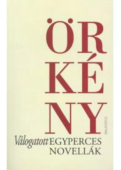 ÖRKÉNY ISTVÁN VÁLOGATOTT EGYPERCES NOVELLÁK