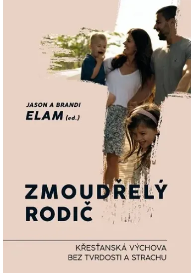 Zmoudřelý rodič - Křesťanská výchova bez tvrdosti a strachu