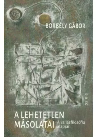 A lehetetlen másolatai - A vallásfilozófia alapjai