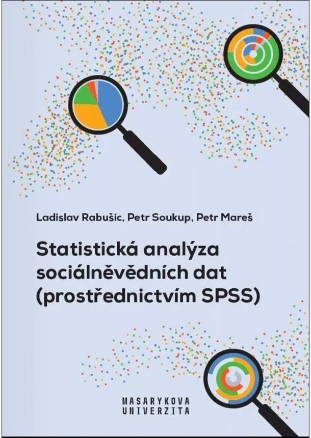 Ladislav Rabušic, Petr Soukup, Petr Mareš - Statistická analýza sociálněvědních dat (prostřednictvím SPSS)