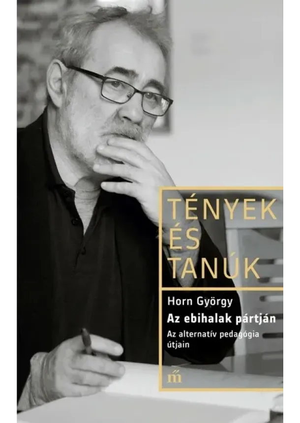 Horn György - Az ebihalak pártján - Az alternatív pedagógia útjain - Tények és Tanúk